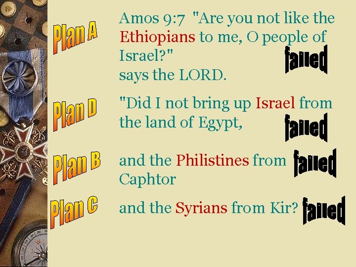 Amos 9: 7 "Are you not like the Ethiopians to me, O people of