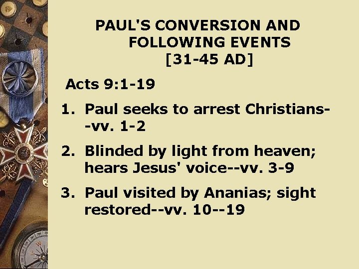 PAUL'S CONVERSION AND FOLLOWING EVENTS [31 -45 AD] Acts 9: 1 -19 1. Paul