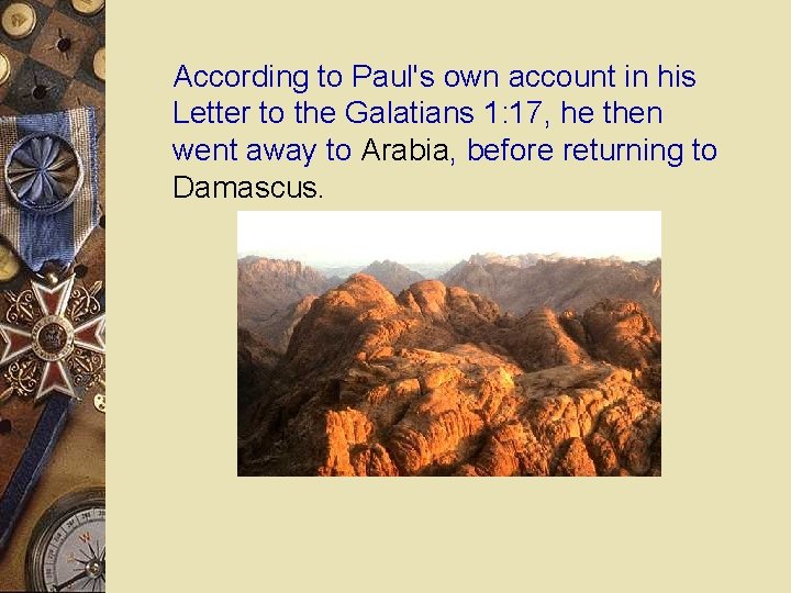 According to Paul's own account in his Letter to the Galatians 1: 17, he