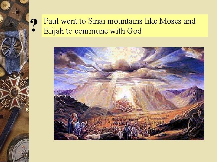 ? Paul went to Sinai mountains like Moses and Elijah to commune with God