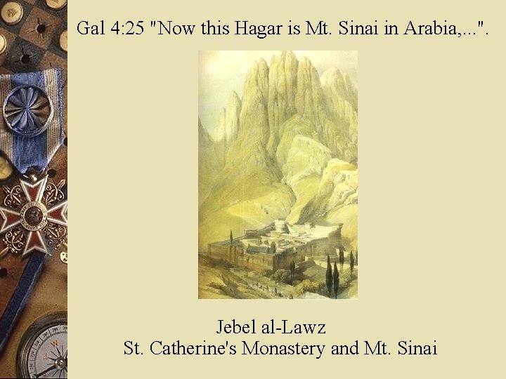 Gal 4: 25 "Now this Hagar is Mt. Sinai in Arabia, . . .