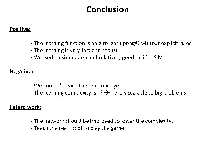 Conclusion Positive: - The learning function is able to learn pong© without explicit rules.