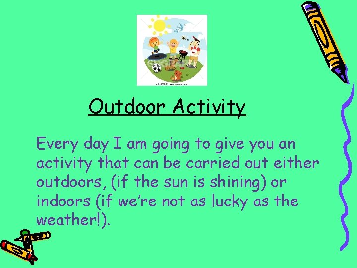 Outdoor Activity Every day I am going to give you an activity that can