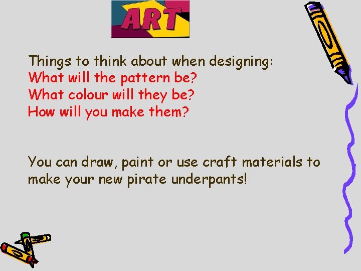 Things to think about when designing: What will the pattern be? What colour will