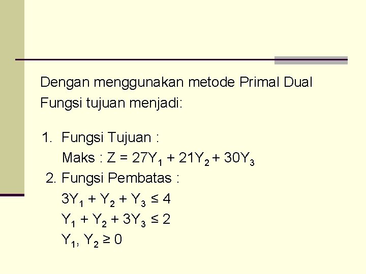 Dengan menggunakan metode Primal Dual Fungsi tujuan menjadi: 1. Fungsi Tujuan : Maks :