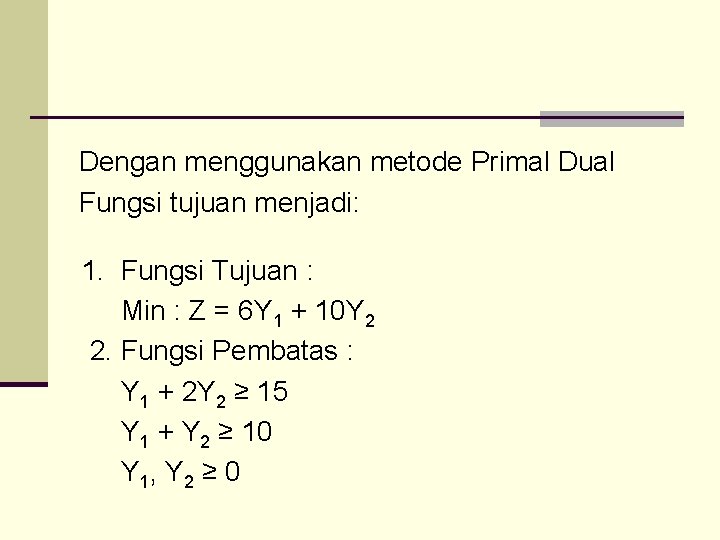 Dengan menggunakan metode Primal Dual Fungsi tujuan menjadi: 1. Fungsi Tujuan : Min :