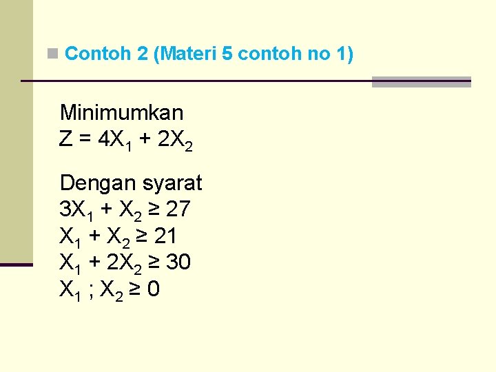 n Contoh 2 (Materi 5 contoh no 1) Minimumkan Z = 4 X 1