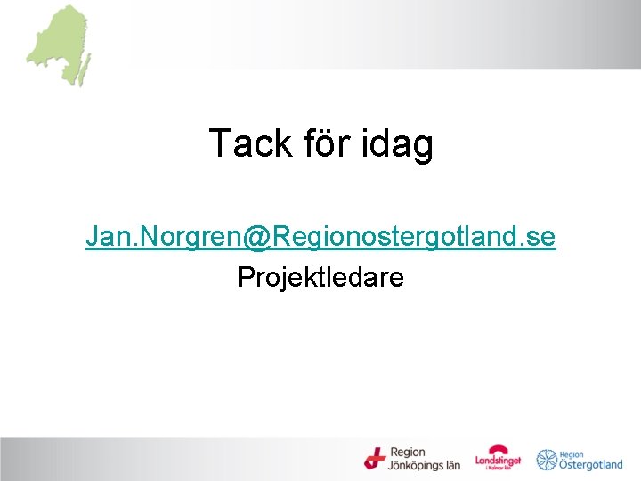 Tack för idag Jan. Norgren@Regionostergotland. se Projektledare 