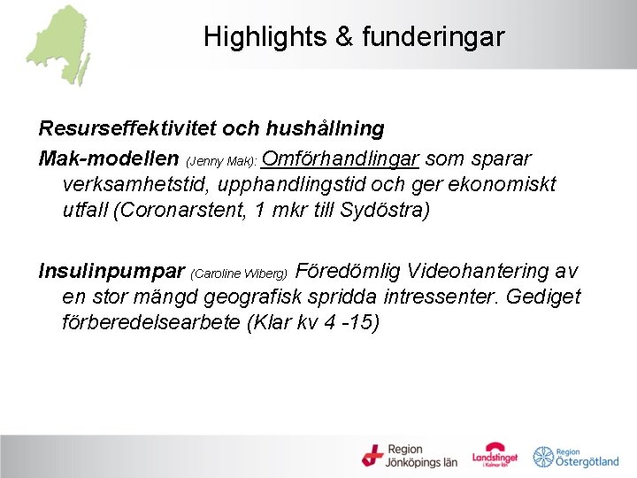 Highlights & funderingar Resurseffektivitet och hushållning Mak-modellen (Jenny Mak): Omförhandlingar som sparar verksamhetstid, upphandlingstid