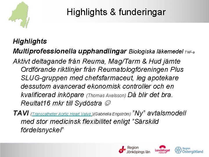 Highlights & funderingar Highlights Multiprofessionella upphandlingar Biologiska läkemedel TNF-a Aktivt deltagande från Reuma, Mag/Tarm