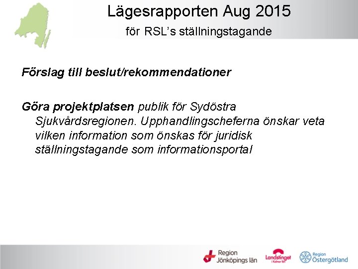 Lägesrapporten Aug 2015 för RSL’s ställningstagande Förslag till beslut/rekommendationer Göra projektplatsen publik för Sydöstra