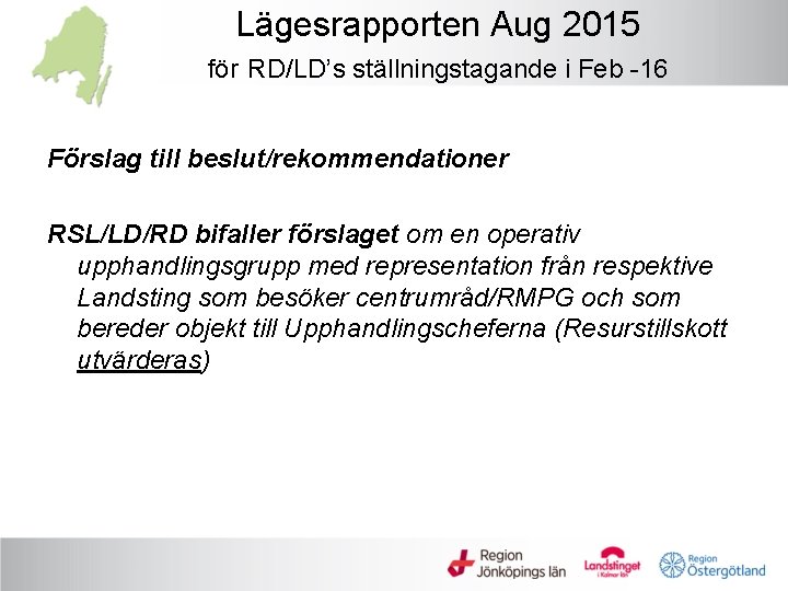 Lägesrapporten Aug 2015 för RD/LD’s ställningstagande i Feb -16 Förslag till beslut/rekommendationer RSL/LD/RD bifaller