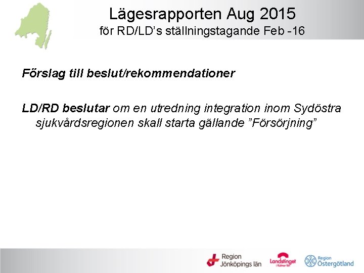 Lägesrapporten Aug 2015 för RD/LD’s ställningstagande Feb -16 Förslag till beslut/rekommendationer LD/RD beslutar om