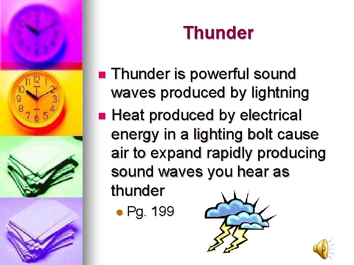Thunder is powerful sound waves produced by lightning n Heat produced by electrical energy