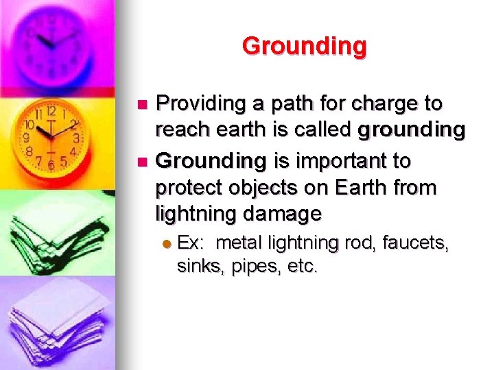 Grounding Providing a path for charge to reach earth is called grounding n Grounding