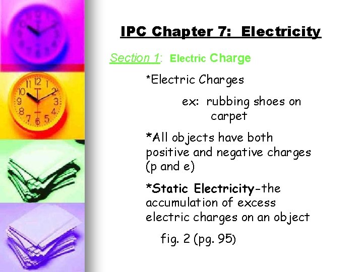 IPC Chapter 7: Electricity Section 1: Electric Charge *Electric Charges ex: rubbing shoes on