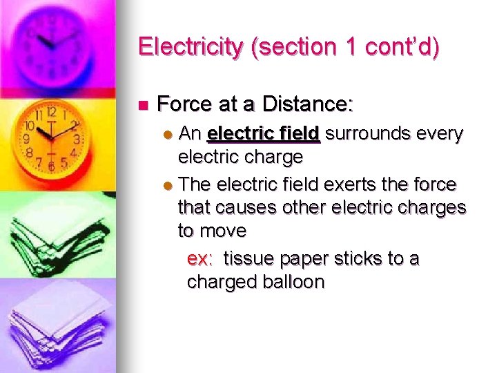 Electricity (section 1 cont’d) n Force at a Distance: An electric field surrounds every