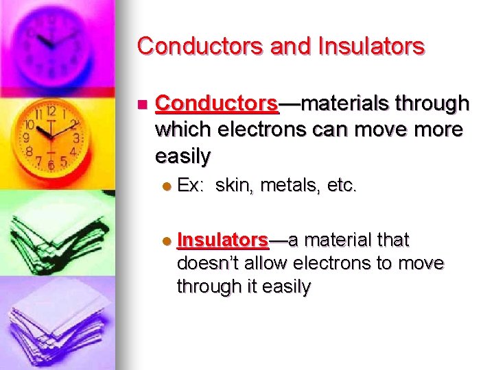 Conductors and Insulators n Conductors—materials through which electrons can move more easily l Ex: