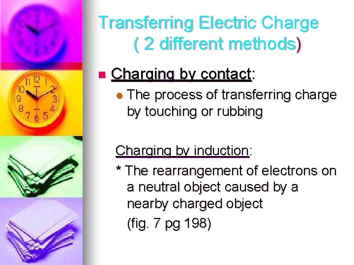 Transferring Electric Charge ( 2 different methods) n Charging by contact: l The process