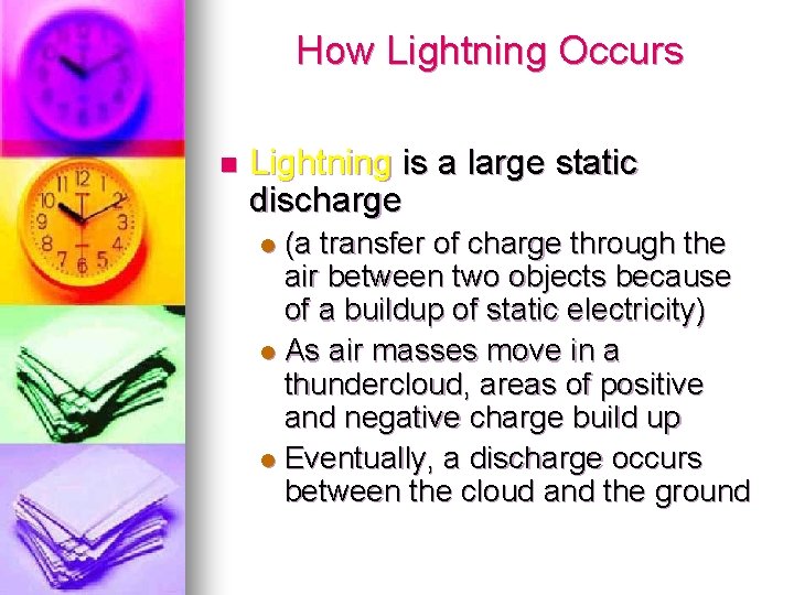 How Lightning Occurs n Lightning is a large static discharge (a transfer of charge