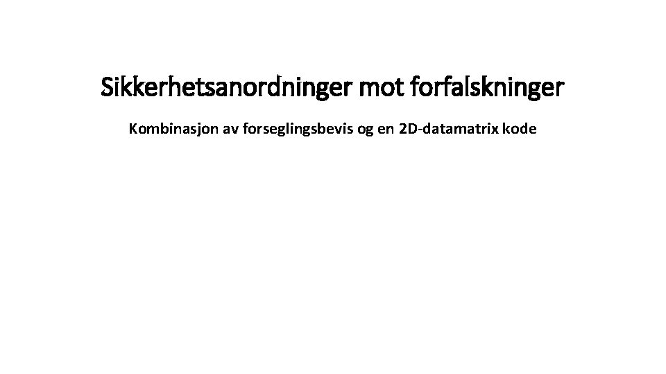 Sikkerhetsanordninger mot forfalskninger Kombinasjon av forseglingsbevis og en 2 D-datamatrix kode 