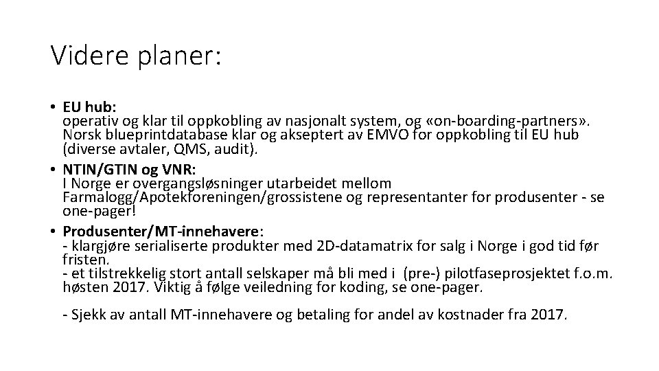 Videre planer: • EU hub: operativ og klar til oppkobling av nasjonalt system, og