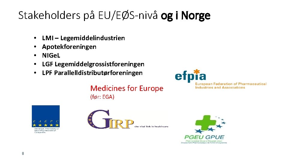 Stakeholders på EU/EØS-nivå og i Norge • • • LMI – Legemiddelindustrien Apotekforeningen NIGe.