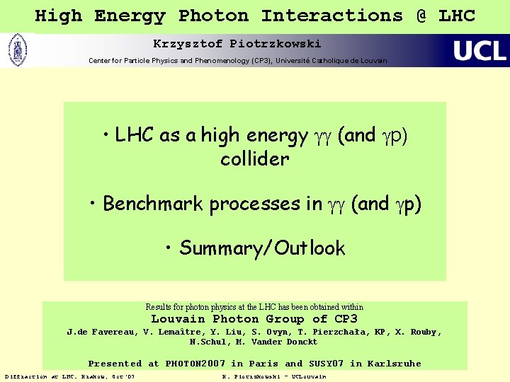 High Energy Photon Interactions @ LHC Krzysztof Piotrzkowski Center for Particle Physics and Phenomenology