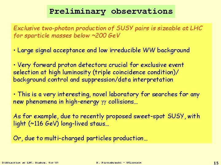 Preliminary observations Exclusive two-photon production of SUSY pairs is sizeable at LHC for sparticle