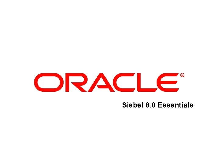 Siebel 8. 0 Essentials Examining Object Definitions 1 of 16 