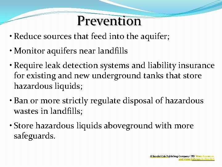 Prevention • Reduce sources that feed into the aquifer; • Monitor aquifers near landfills