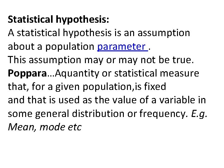 Statistical hypothesis: A statistical hypothesis is an assumption about a population parameter. This assumption