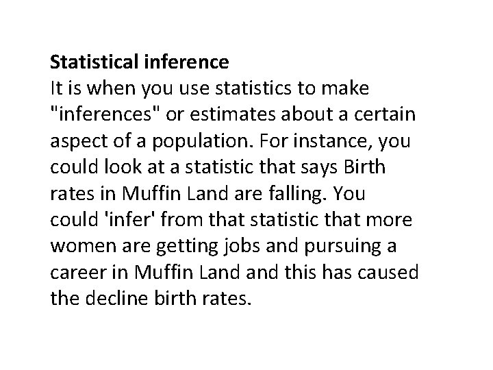 Statistical inference It is when you use statistics to make "inferences" or estimates about