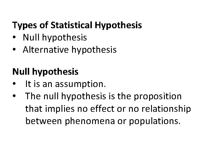 Types of Statistical Hypothesis • Null hypothesis • Alternative hypothesis Null hypothesis • It