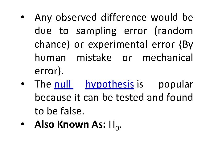  • Any observed difference would be due to sampling error (random chance) or