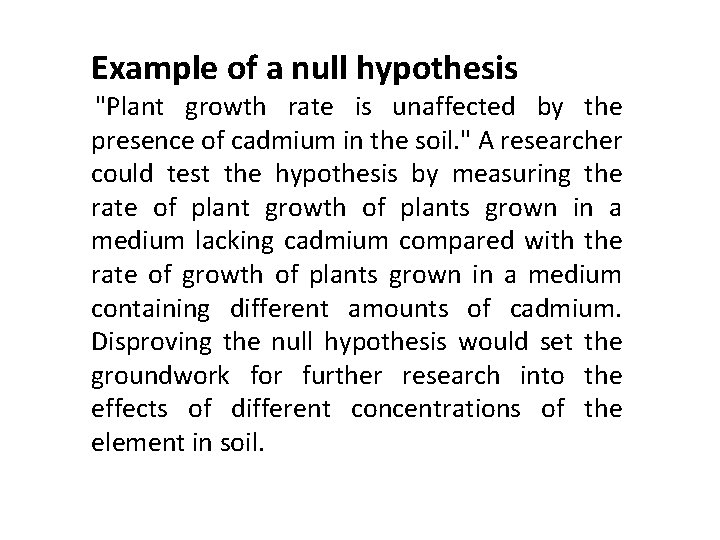 Example of a null hypothesis "Plant growth rate is unaffected by the presence of