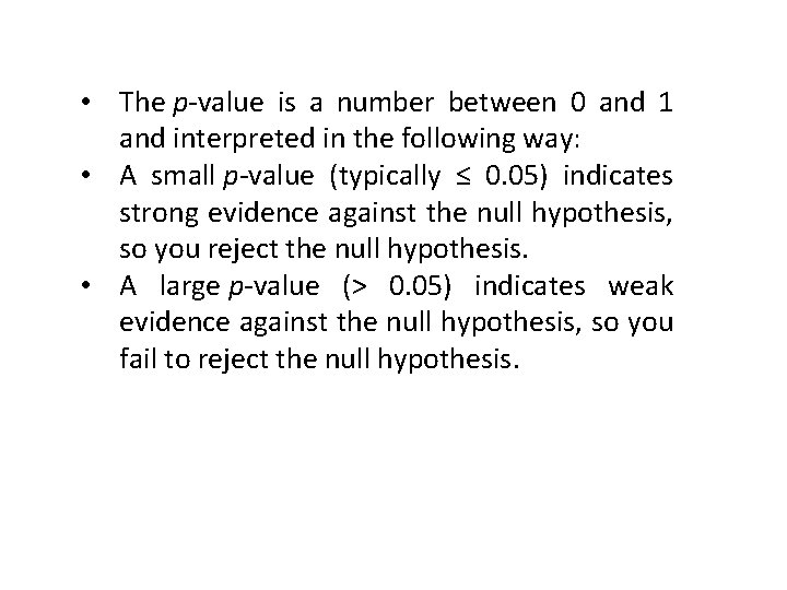  • The p-value is a number between 0 and 1 and interpreted in