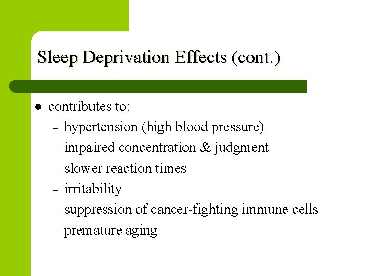 Sleep Deprivation Effects (cont. ) l contributes to: – hypertension (high blood pressure) –