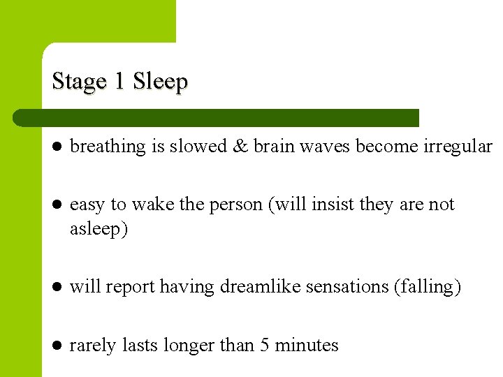 Stage 1 Sleep l breathing is slowed & brain waves become irregular l easy