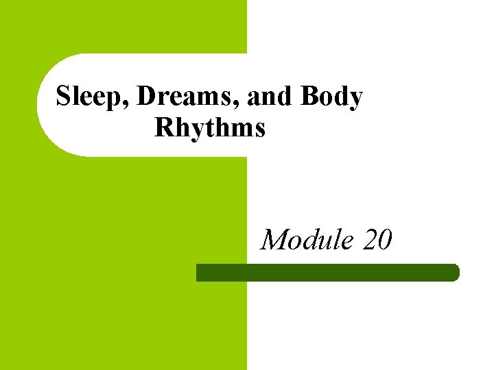 Sleep, Dreams, and Body Rhythms Module 20 