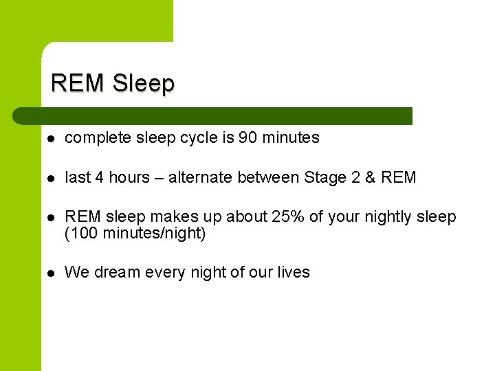 REM Sleep l complete sleep cycle is 90 minutes l last 4 hours –