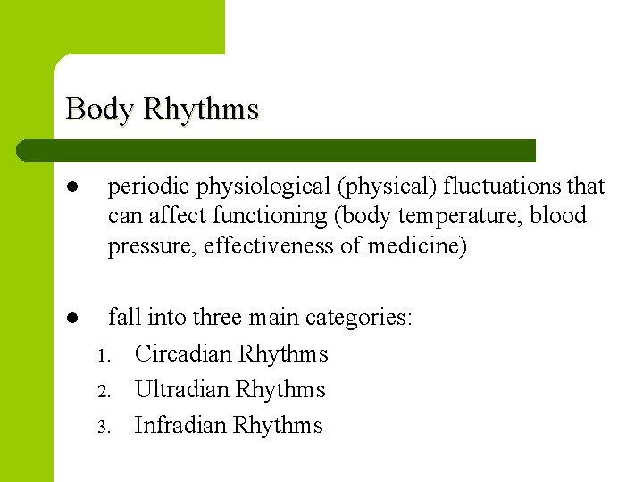 Body Rhythms l l periodic physiological (physical) fluctuations that can affect functioning (body temperature,