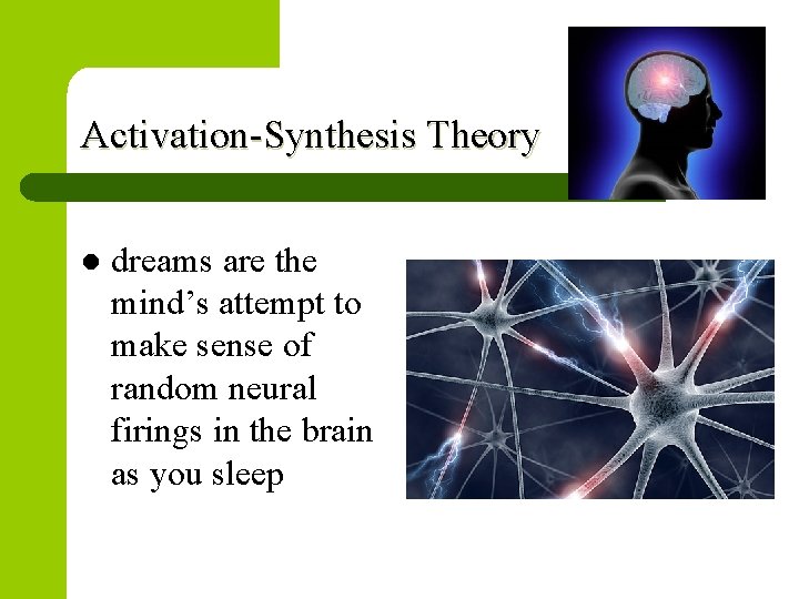 Activation-Synthesis Theory l dreams are the mind’s attempt to make sense of random neural