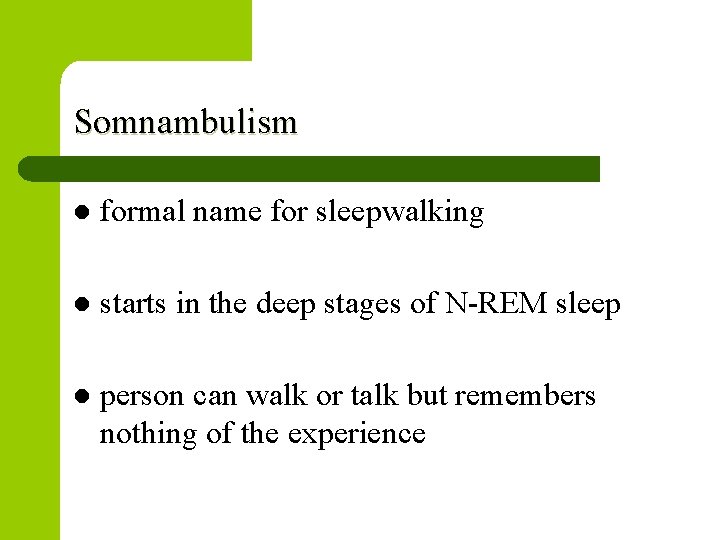 Somnambulism l formal name for sleepwalking l starts in the deep stages of N-REM