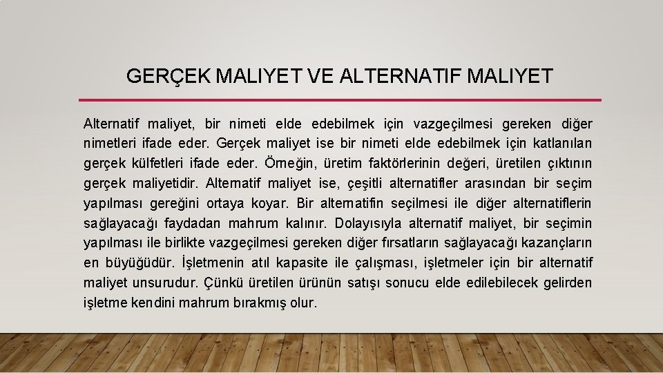 GERÇEK MALIYET VE ALTERNATIF MALIYET Alternatif maliyet, bir nimeti elde edebilmek için vazgeçilmesi gereken