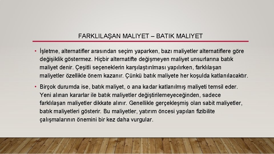 FARKLILAŞAN MALIYET – BATIK MALIYET • İşletme, alternatifler arasından seçim yaparken, bazı maliyetler alternatiflere