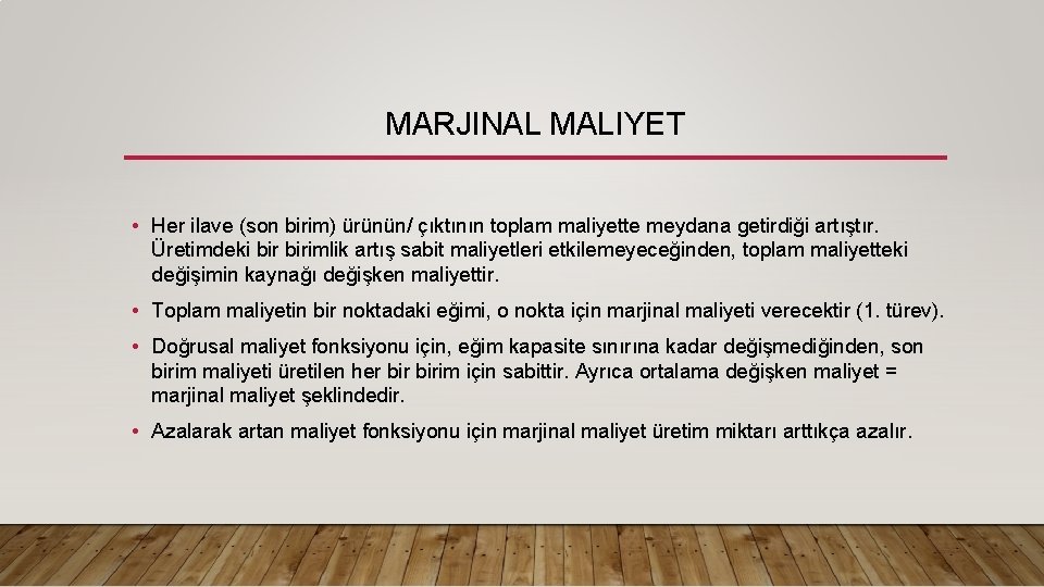 MARJINAL MALIYET • Her ilave (son birim) ürünün/ çıktının toplam maliyette meydana getirdiği artıştır.