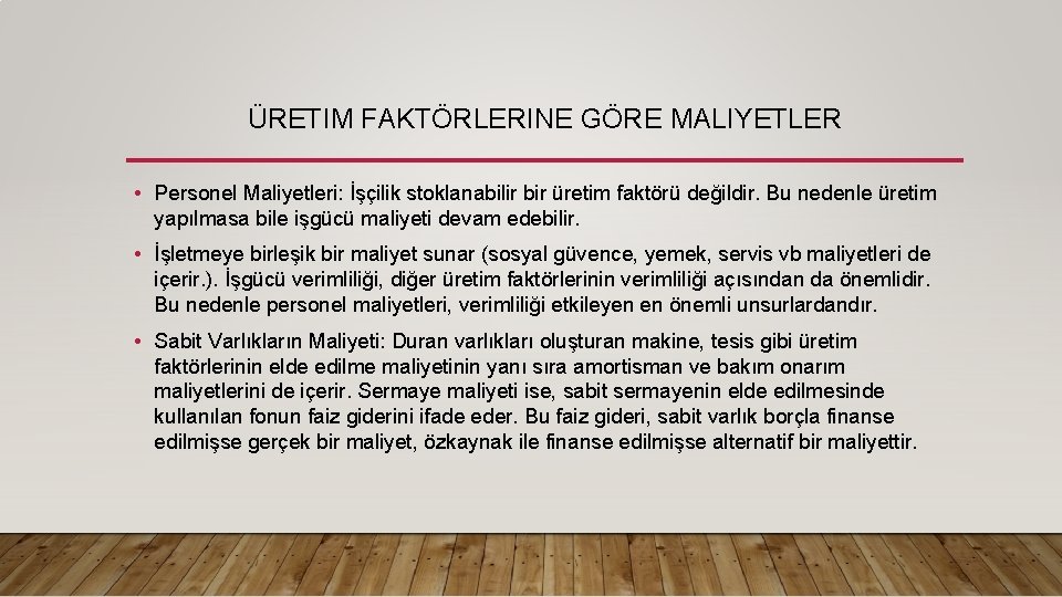 ÜRETIM FAKTÖRLERINE GÖRE MALIYETLER • Personel Maliyetleri: İşçilik stoklanabilir bir üretim faktörü değildir. Bu