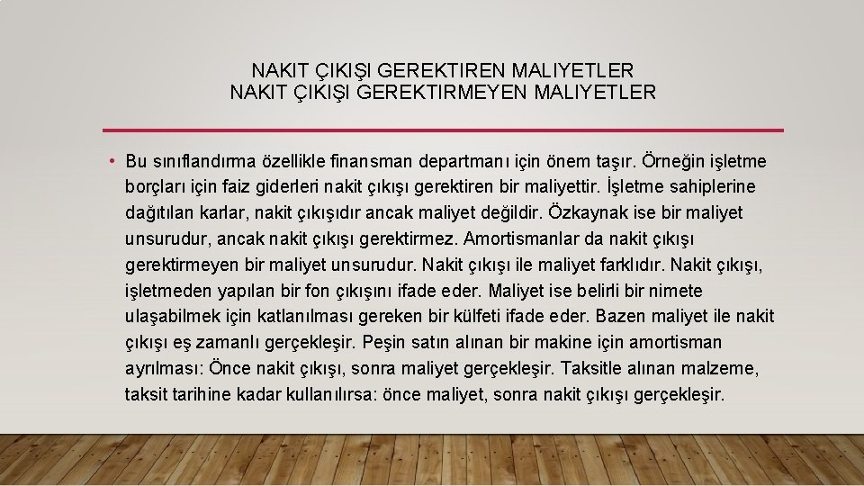 NAKIT ÇIKIŞI GEREKTIREN MALIYETLER NAKIT ÇIKIŞI GEREKTIRMEYEN MALIYETLER • Bu sınıflandırma özellikle finansman departmanı