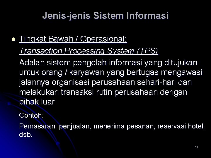 Jenis-jenis Sistem Informasi l Tingkat Bawah / Operasional: Transaction Processing System (TPS) Adalah sistem